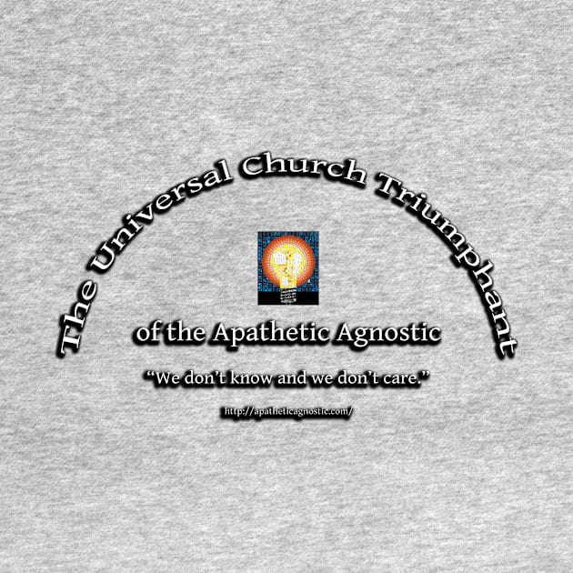 The Universal Church Triumphant of the Apathetic Agnostic by pocketlama